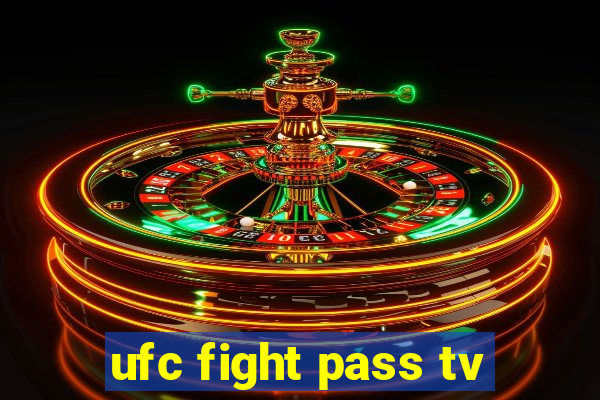 ufc fight pass tv